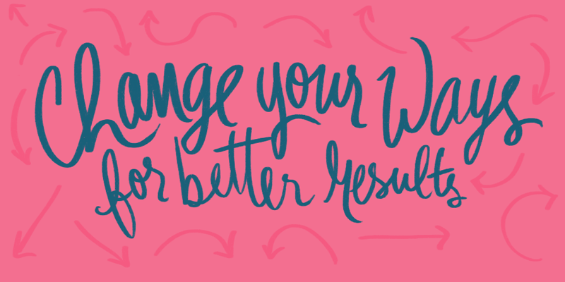 Gif com a seguinte frase: Change your ways for better results.