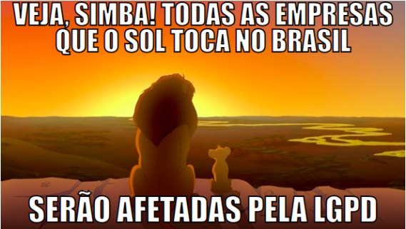 Imagem do desenho Rei Leão e seu filho Simba olhando o horizonte e legenda: "Veja, Simba! Todas as empresas que o sol toca no Brasil serão afetadas pela LGPD". Lei Geral de Proteção de Dados.