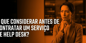 Banner - O que considerar antes de contratar um serviço de Help Desk