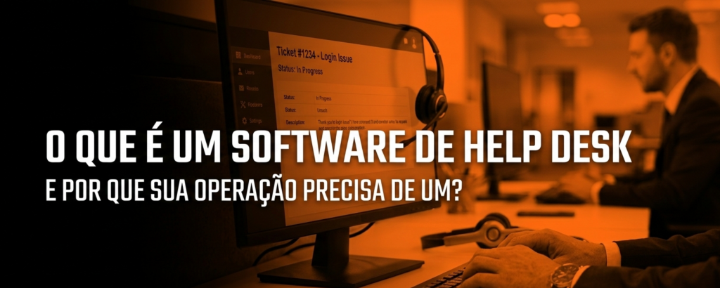 O que é um software de Help Desk e por que sua operação precisa de um