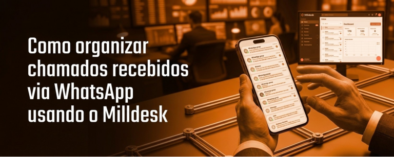 Banner - Como organizar chamados recebidos via WhatsApp usando o Milldesk